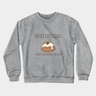 Merry Christmas - Thanks For Pudding Up With Me Crewneck Sweatshirt